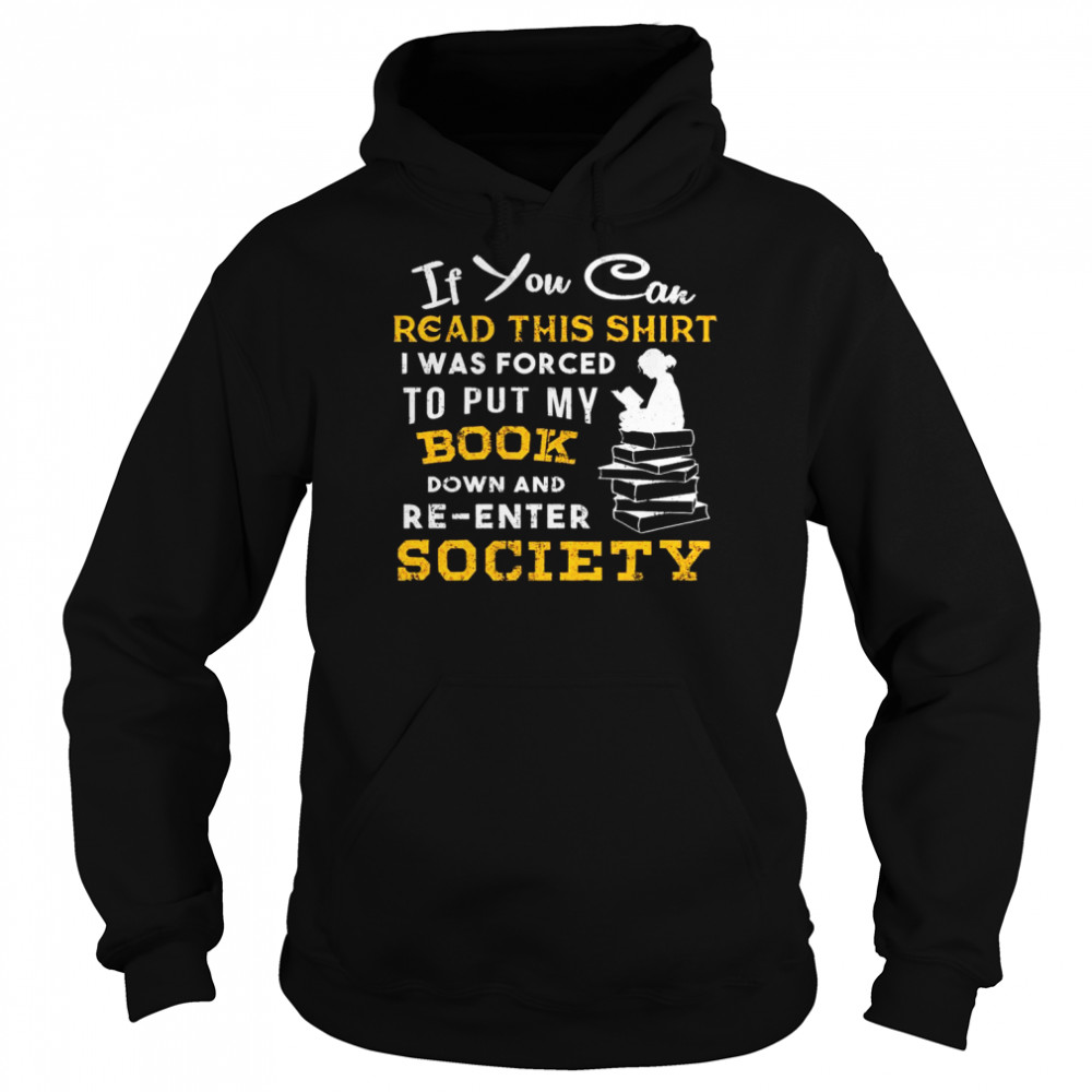 If You Can Read This I Was Forced To Put My Book Down And Re Enter Society ' Unisex Hoodie