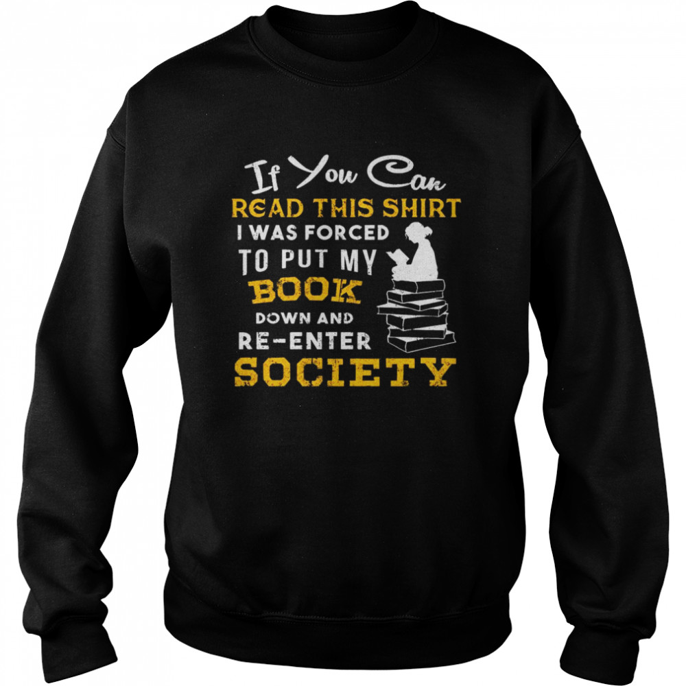 If You Can Read This I Was Forced To Put My Book Down And Re Enter Society ' Unisex Sweatshirt