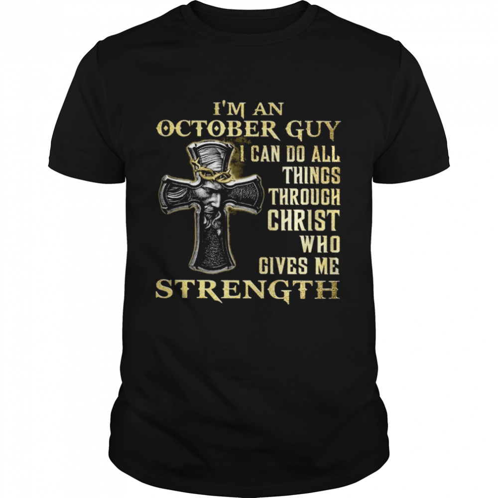 I’m An October Guy I Can Do All Things Christ Who Gives Me Strength Classic Men's T-shirt