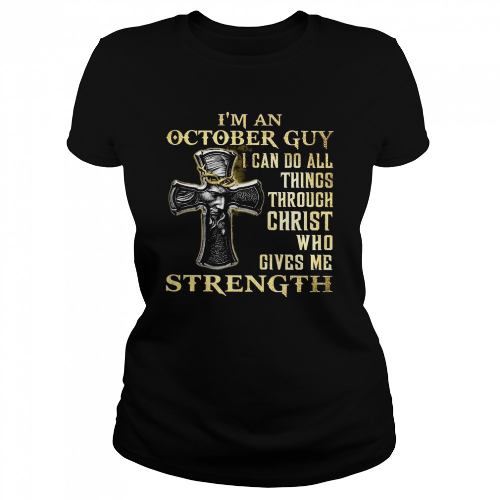 I’m An October Guy I Can Do All Things Christ Who Gives Me Strength Classic Women's T-shirt