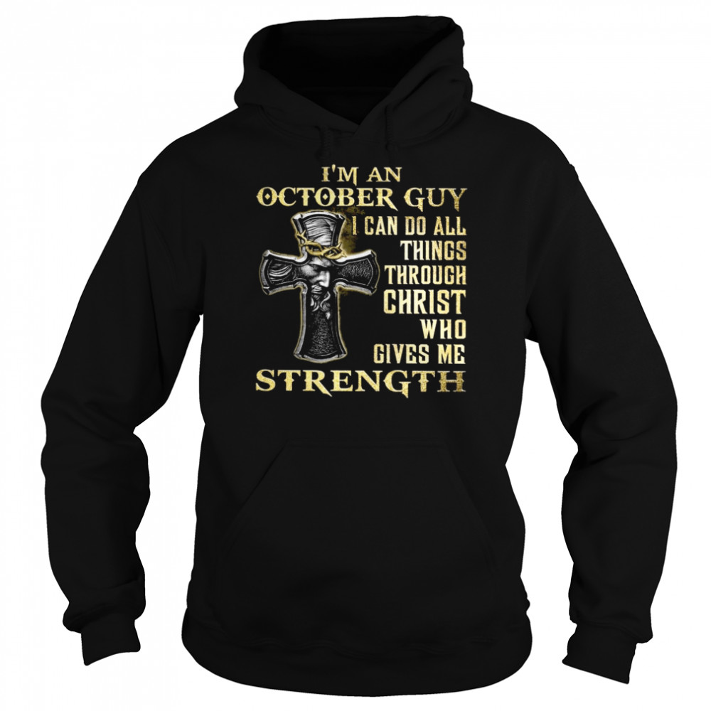 I’m An October Guy I Can Do All Things Christ Who Gives Me Strength Unisex Hoodie