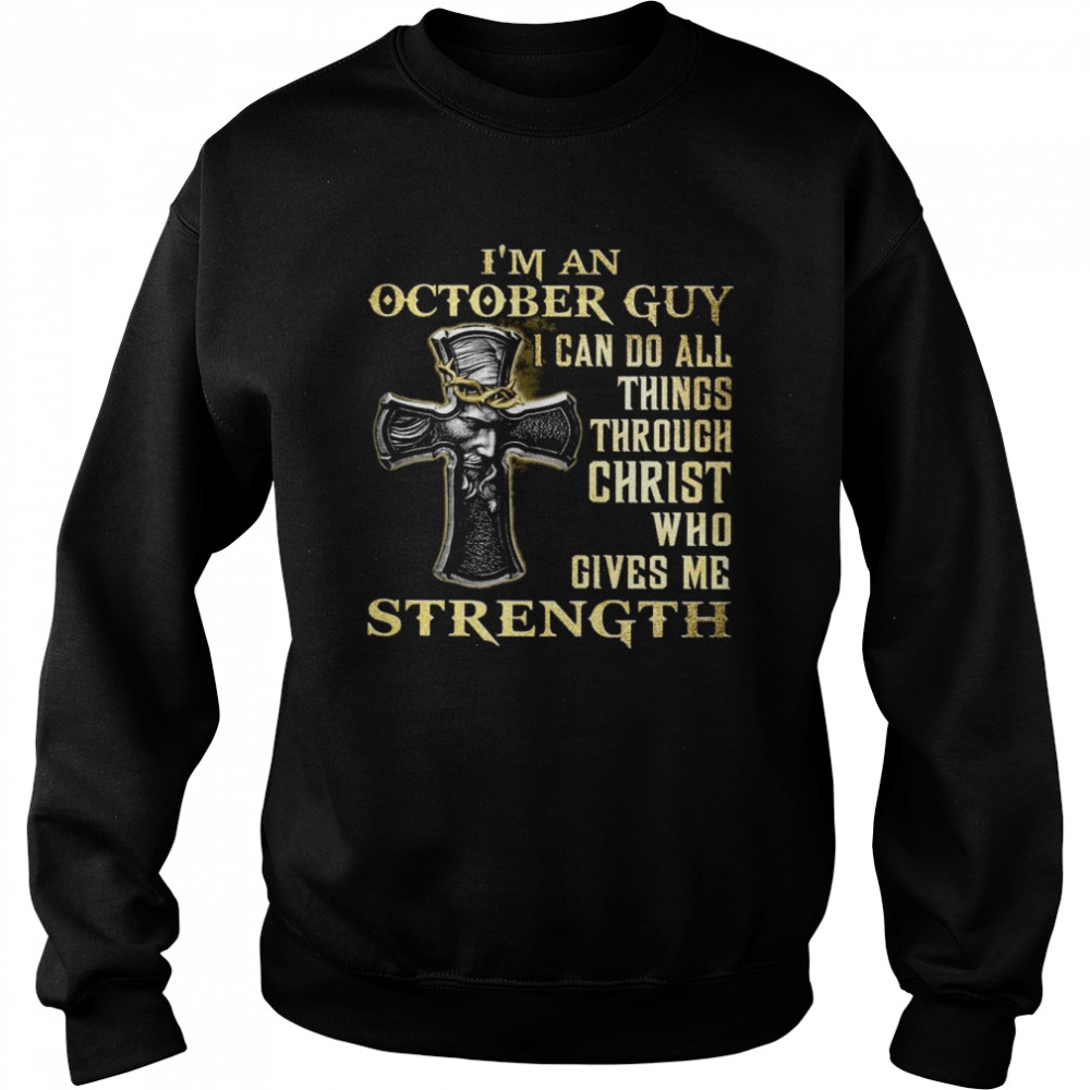 I’m An October Guy I Can Do All Things Christ Who Gives Me Strength Unisex Sweatshirt