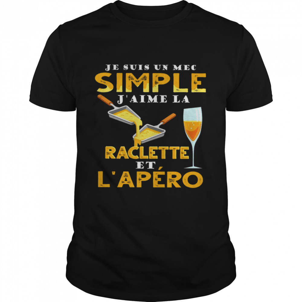 Je Suis Un Mec Simple J’aime Raclette Et L’apero Classic Men's T-shirt