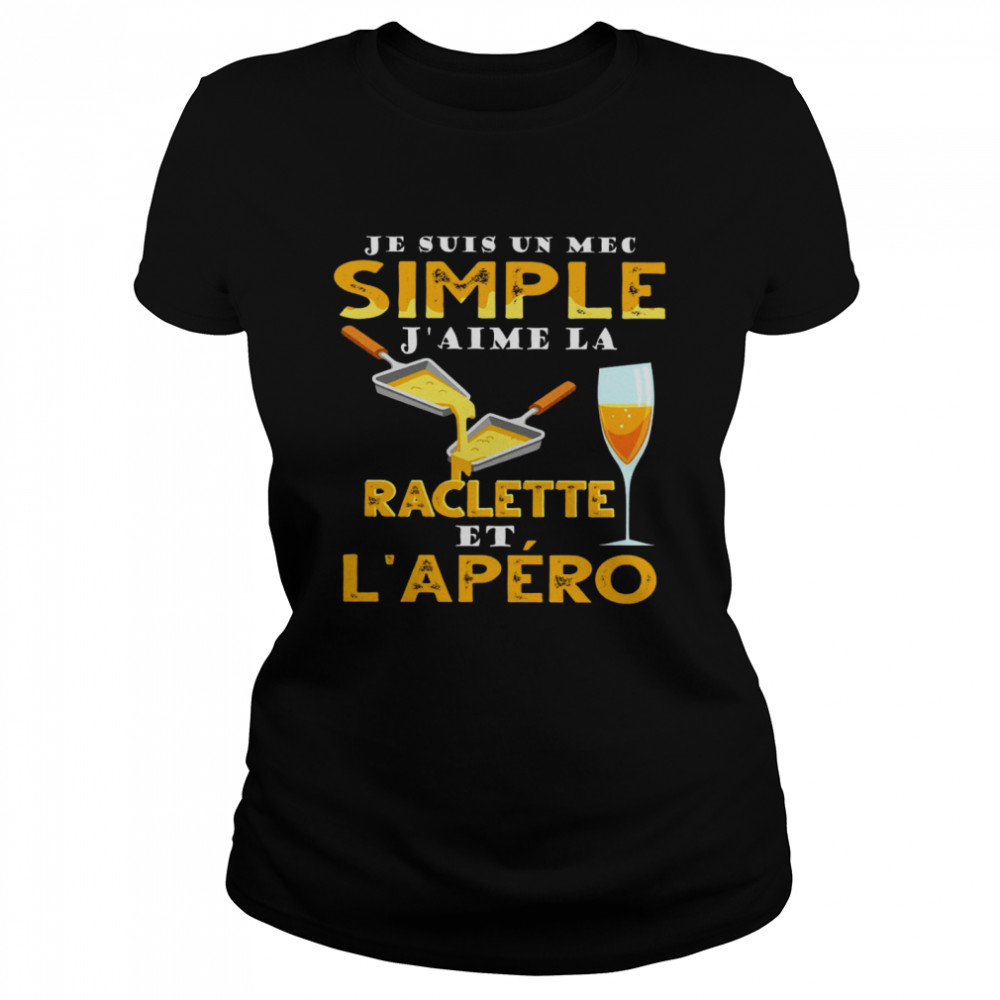 Je Suis Un Mec Simple J’aime Raclette Et L’apero Classic Women's T-shirt