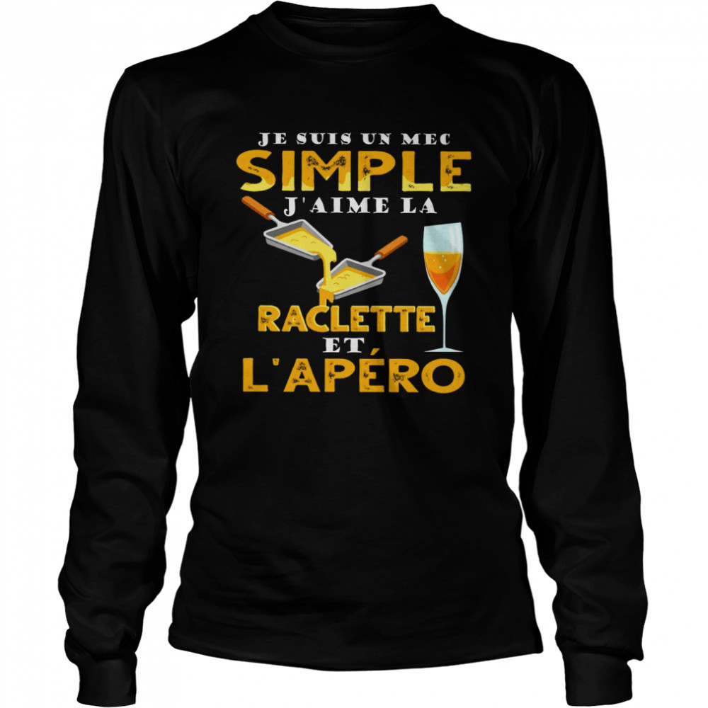 Je Suis Un Mec Simple J’aime Raclette Et L’apero Long Sleeved T-shirt