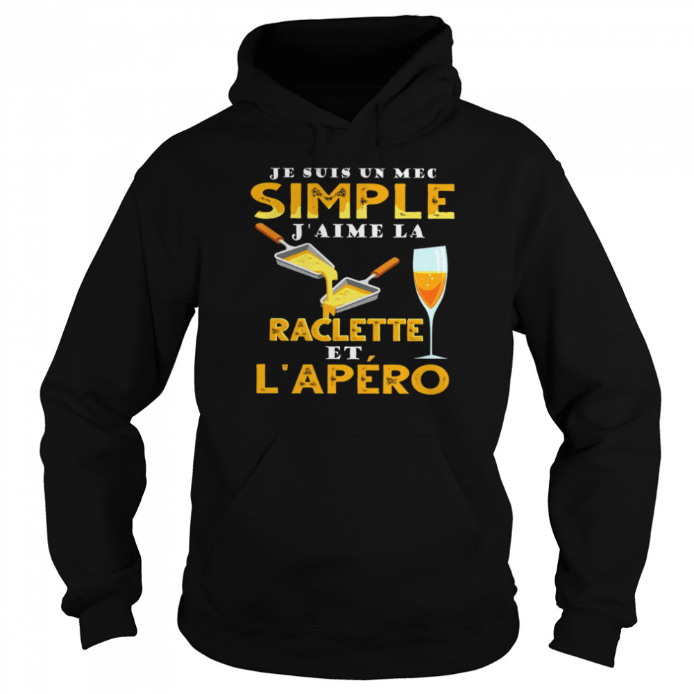 Je Suis Un Mec Simple J’aime Raclette Et L’apero Unisex Hoodie