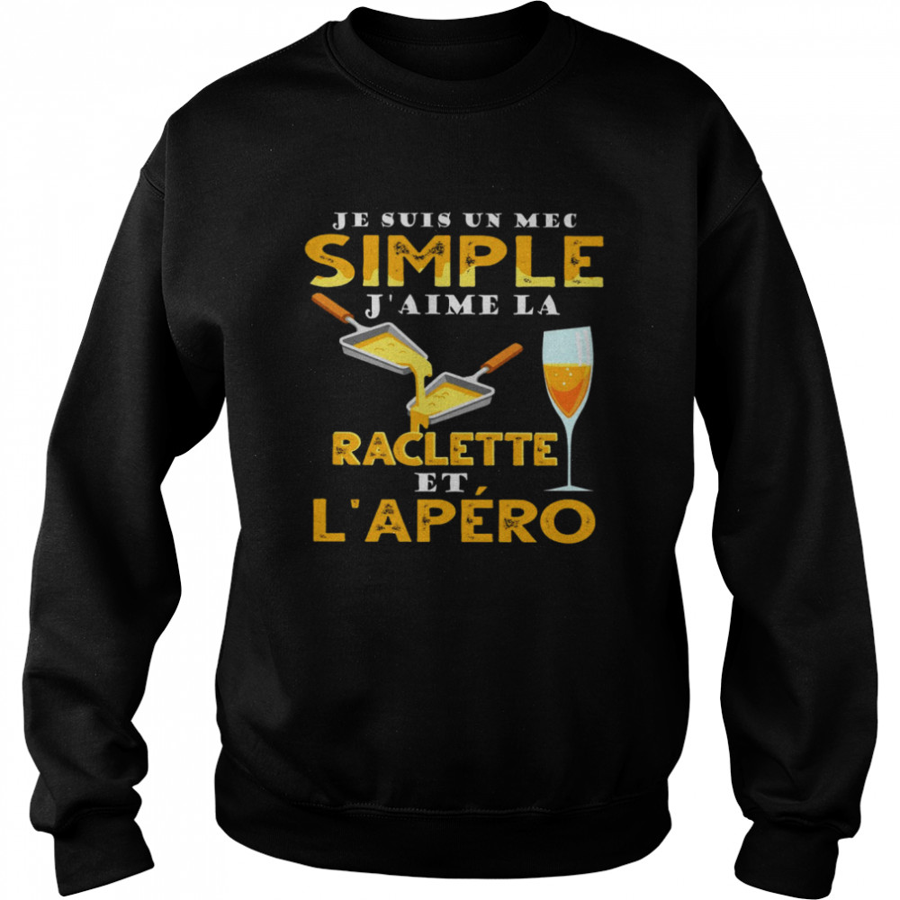 Je Suis Un Mec Simple J’aime Raclette Et L’apero Unisex Sweatshirt