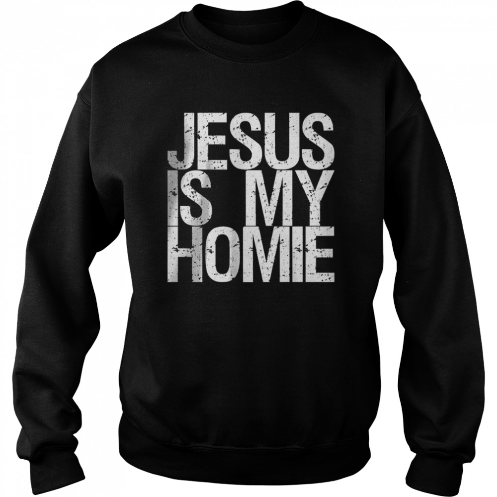 Jesus Is My Homie Premium T- Unisex Sweatshirt