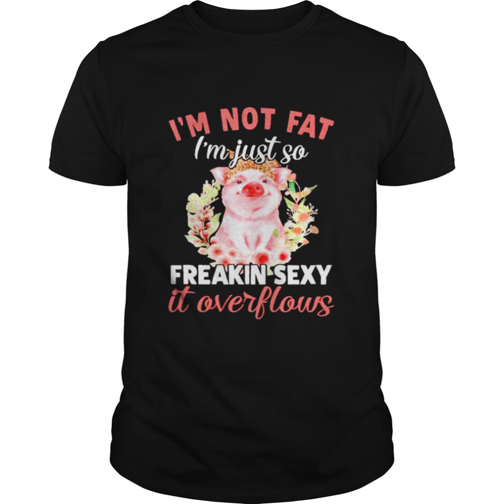 Pig I’m not fat I’m just so freakin sexy it overflows shirt Classic Men's T-shirt