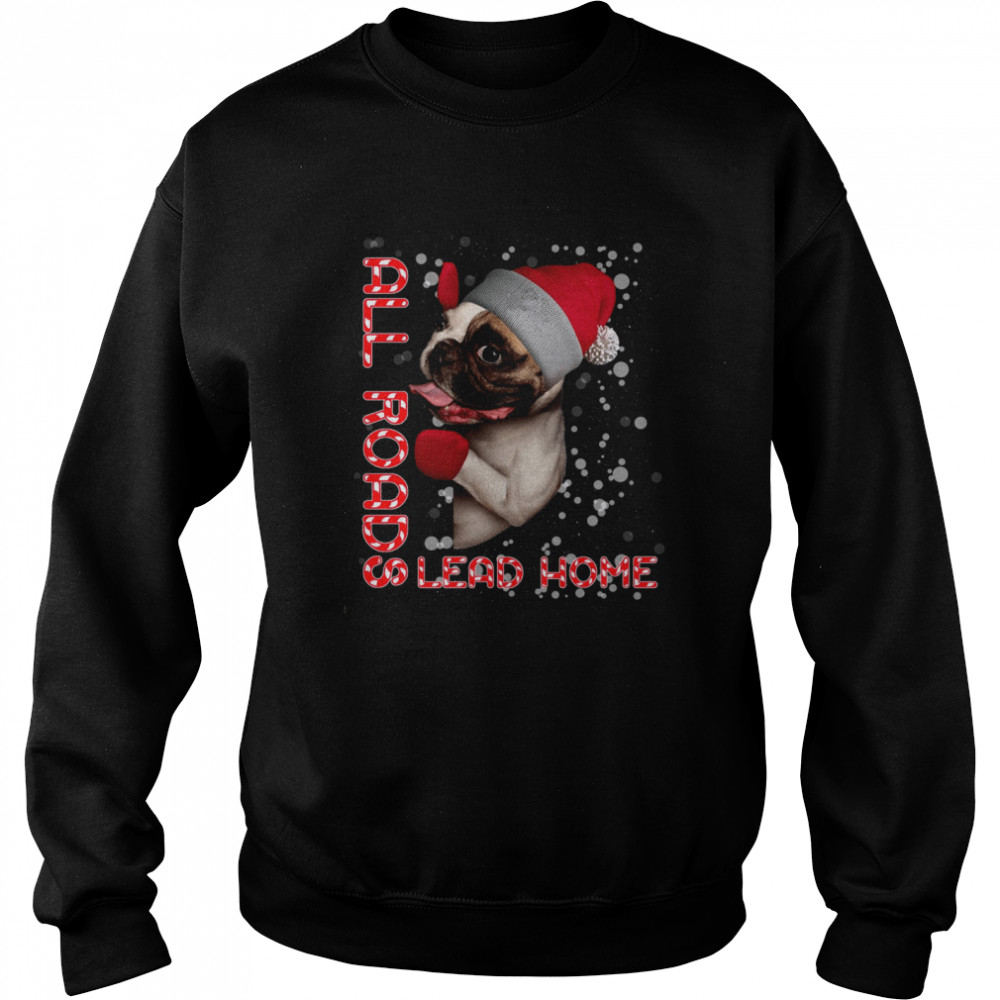 Pug Dog Santa All road lead home shirt Unisex Sweatshirt