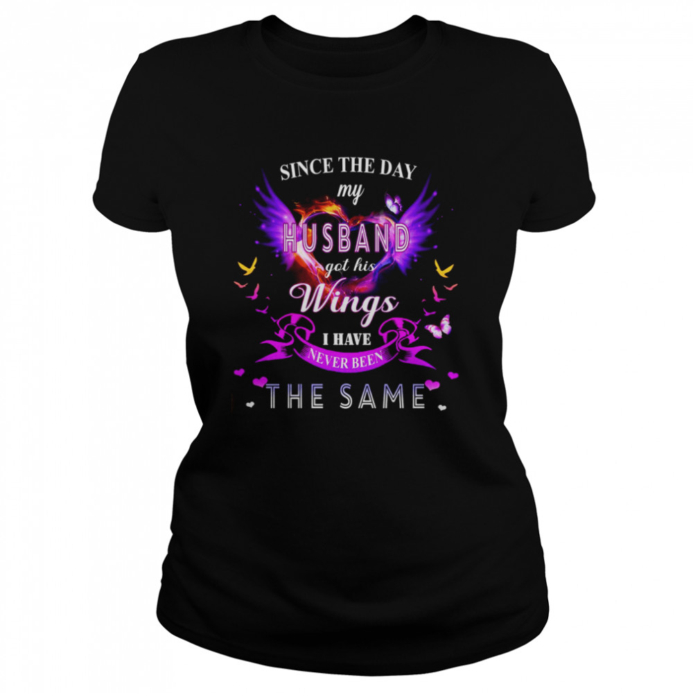 Since The Day My Husband Got His Wings I Have Never Been The Same Classic Women's T-shirt