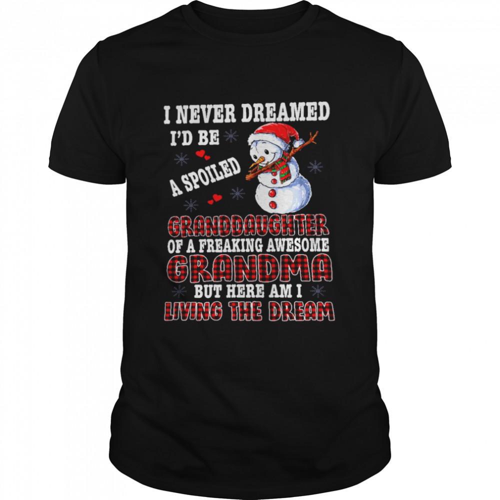 Snowman I Never Dreamed I’d Be A Spoiled Granddaughter Of A Freaking Awesome Grandma But Here I A Living The Dream Classic Men's T-shirt