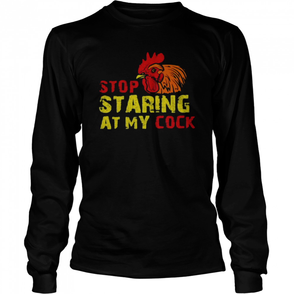 Stop Staring At My Cock Long Sleeved T-shirt