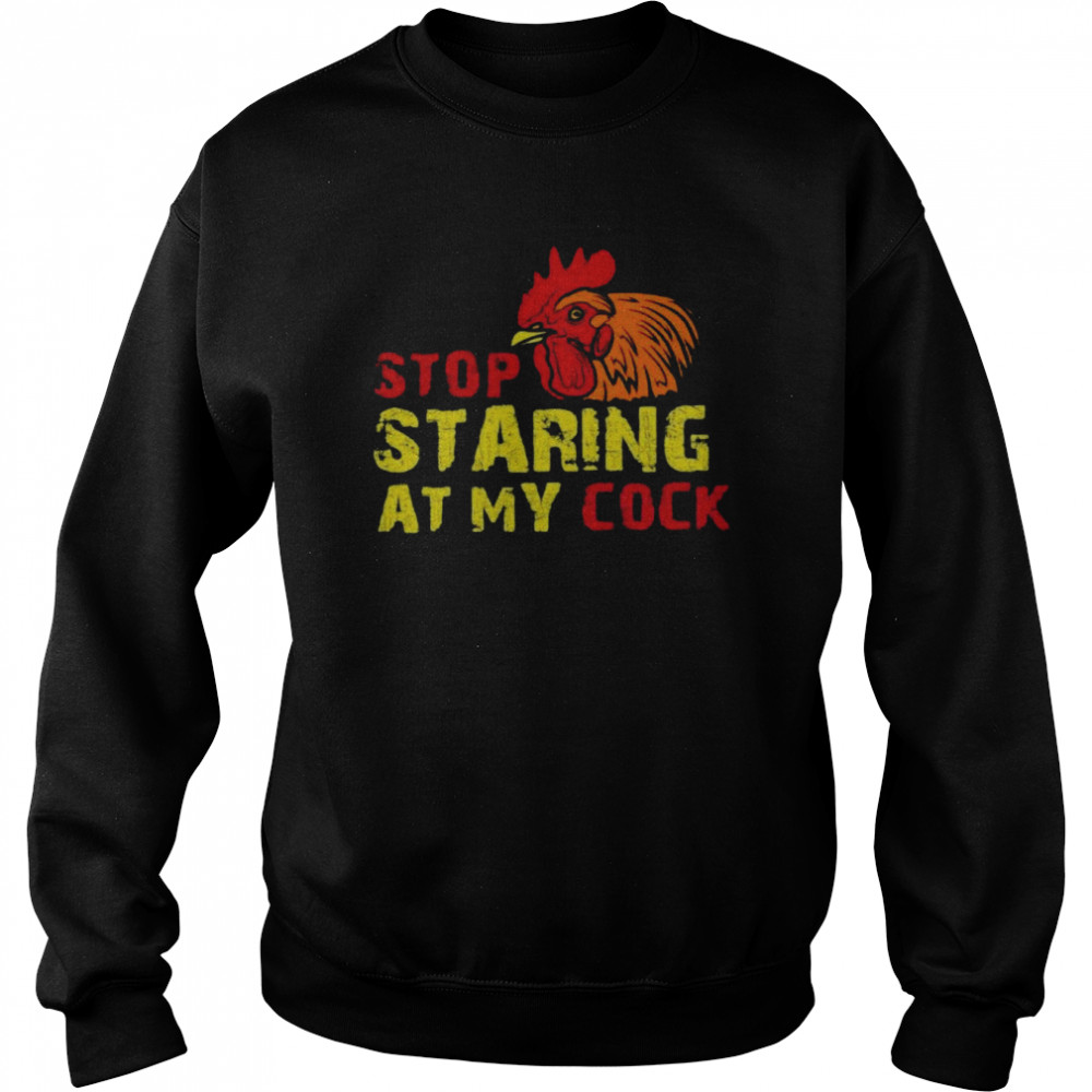 Stop Staring At My Cock Unisex Sweatshirt