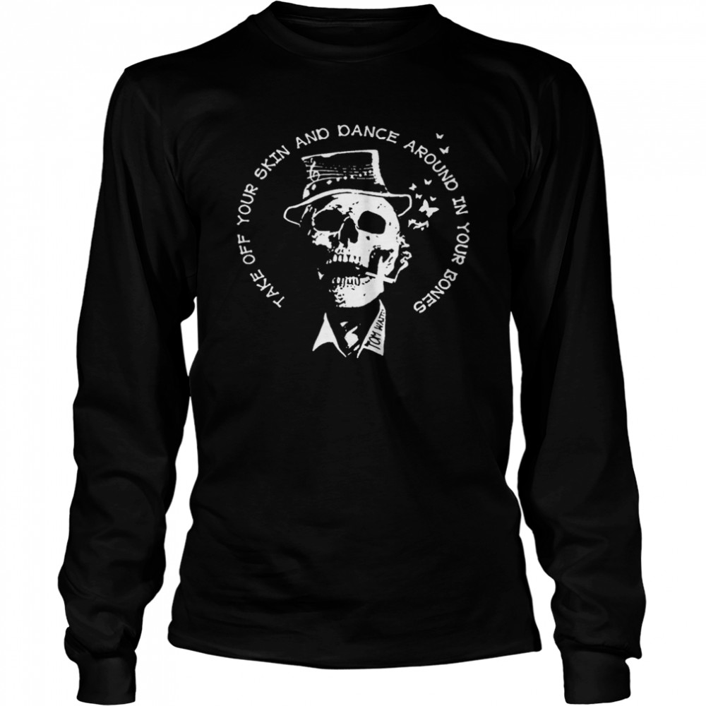 Take Off Your Skin And Dance Around In Your Bones Long Sleeved T-shirt