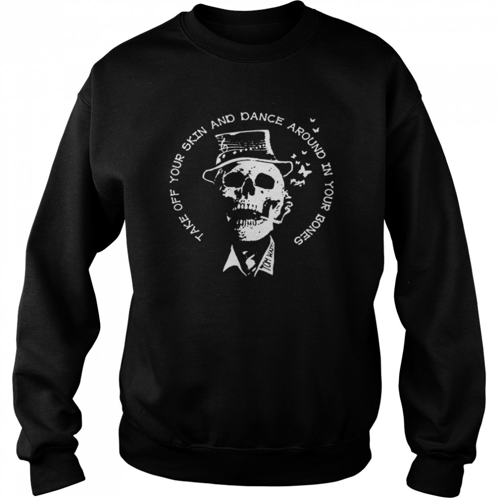 Take Off Your Skin And Dance Around In Your Bones Unisex Sweatshirt