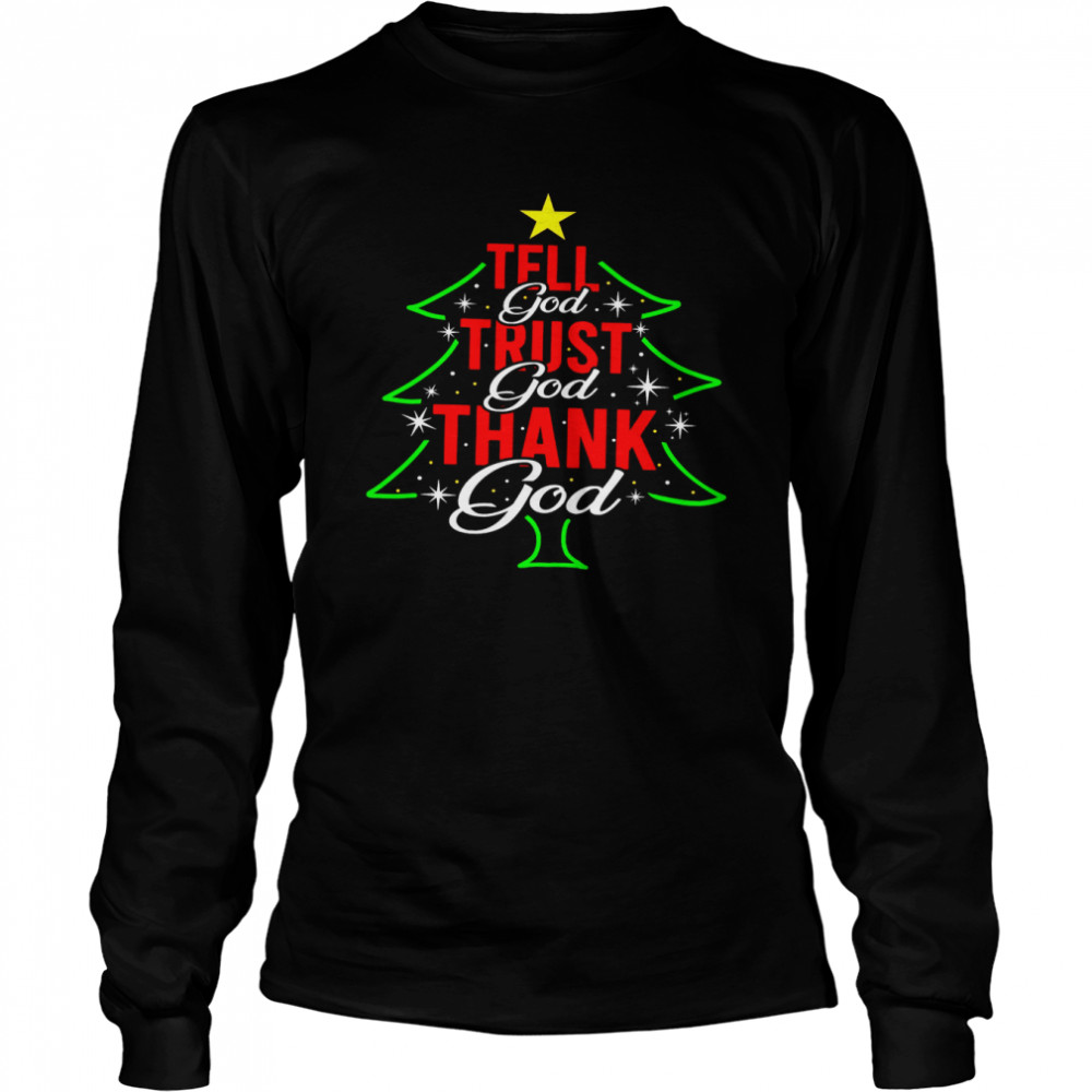 Tell God Trust God Thank God Long Sleeved T-shirt