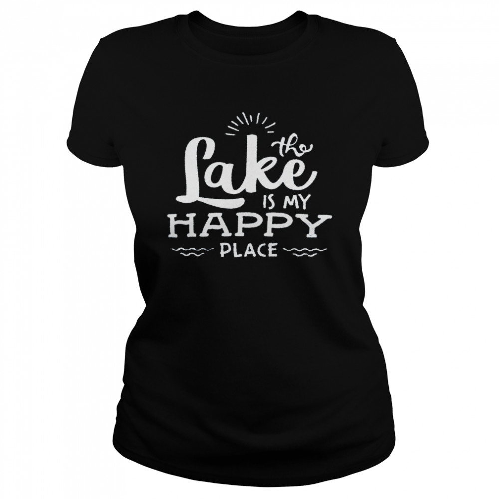 The lake is my happy place shirt Classic Women's T-shirt