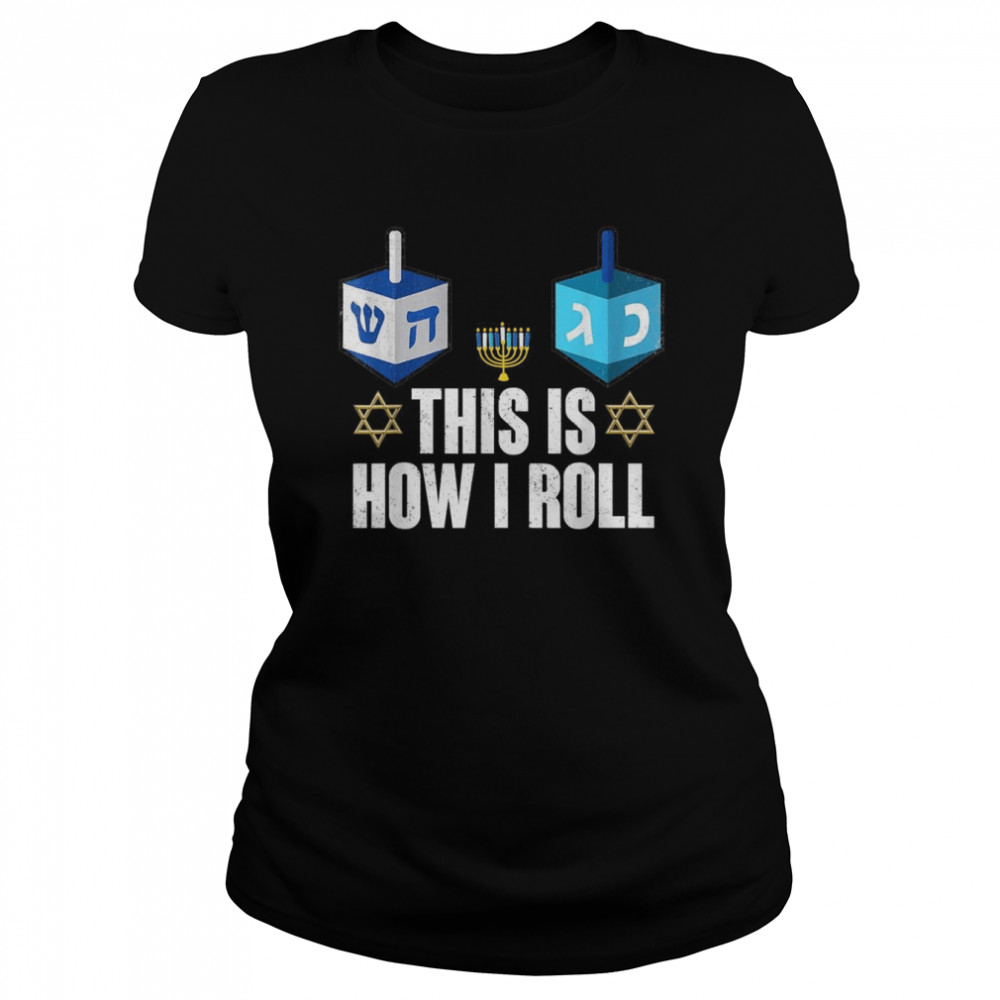 This Is How I Roll Hanukkah Dreidel Chanukah Jewish Classic Women's T-shirt