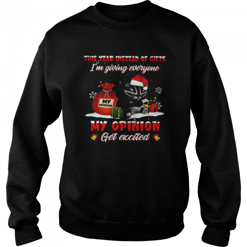 This Year Instead Of Gifts I’m Giving Everyone My Opinion Get Excited Unisex Sweatshirt