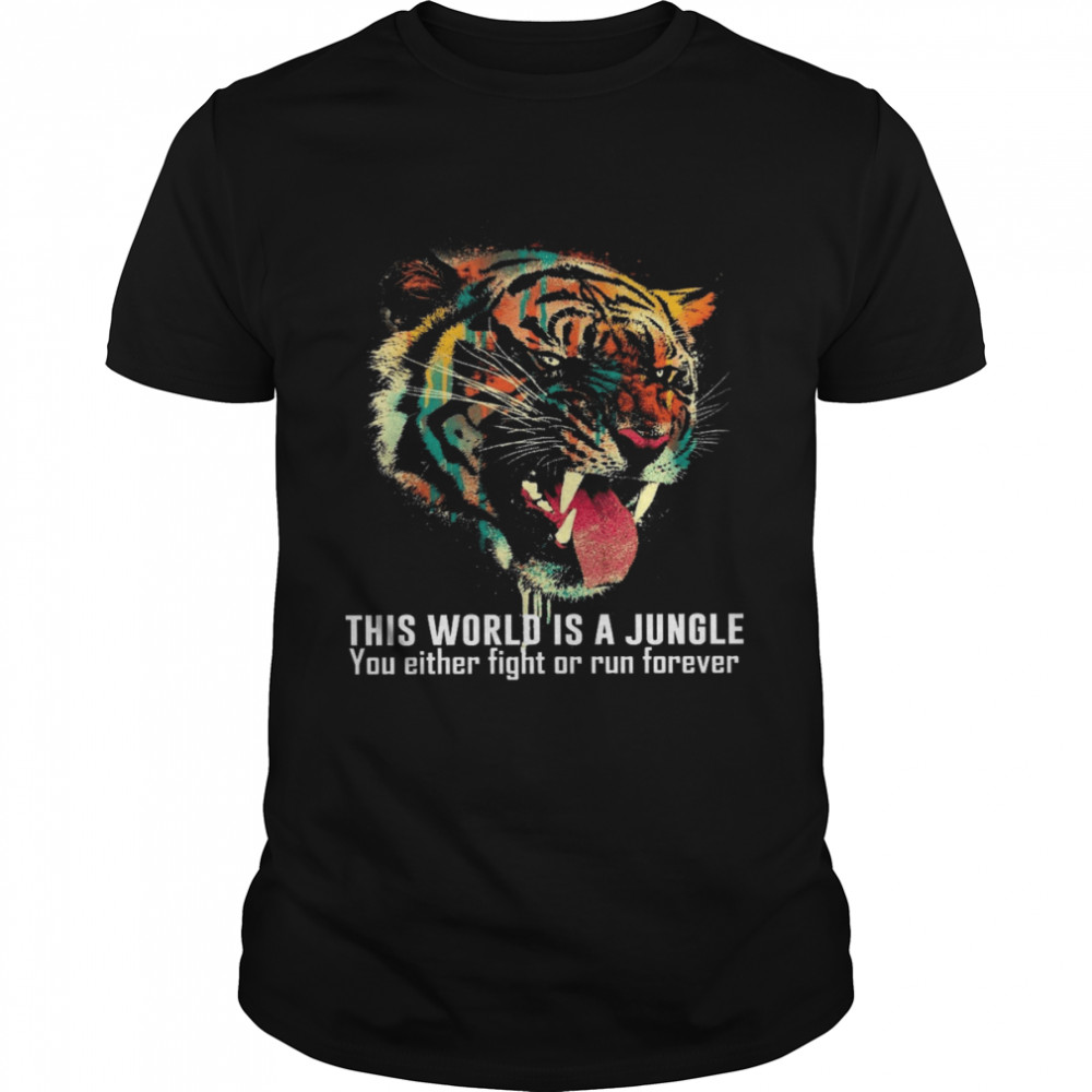 Tiger This World Is A Jungle You Either Fight Or Run Forever Classic Men's T-shirt