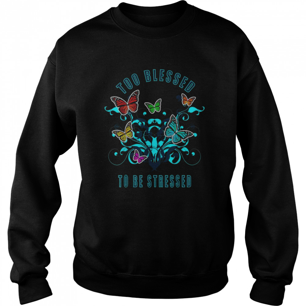 Too Blessed To Be Stressed 2021 Pun Unisex Sweatshirt