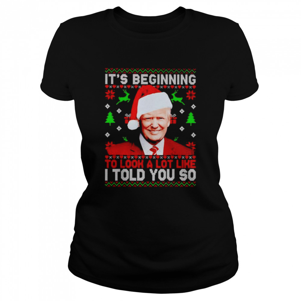 Trump it’s beginning to look a lot like I told you so Christmas shirt Classic Women's T-shirt