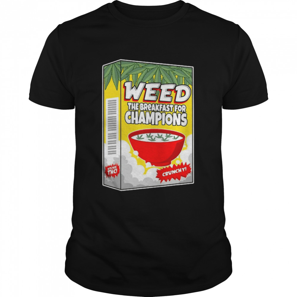Weed Breakfast For Champions Marijuana Smoker Cereal Shirt