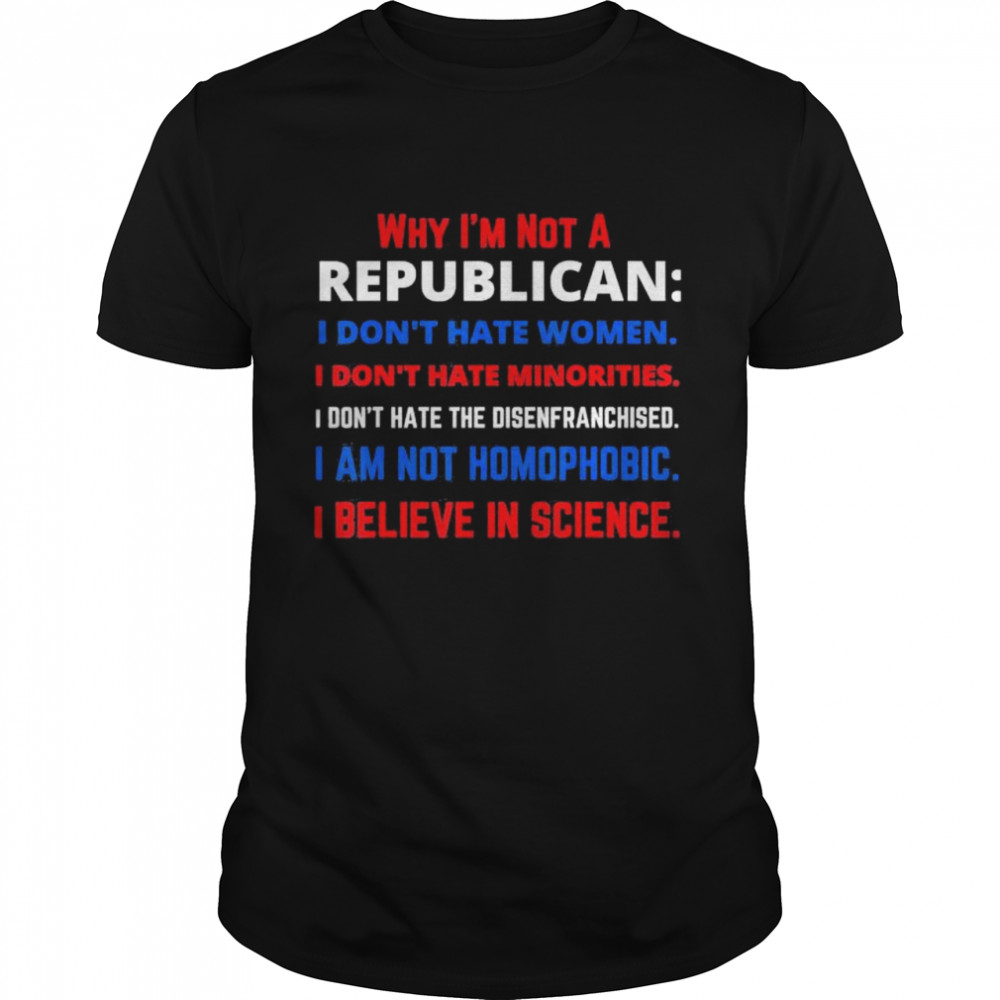 Why Im Not a Republican Democratic Liberal Political Left shirt Classic Men's T-shirt