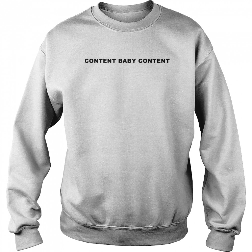 Content Baby Content shirt Unisex Sweatshirt