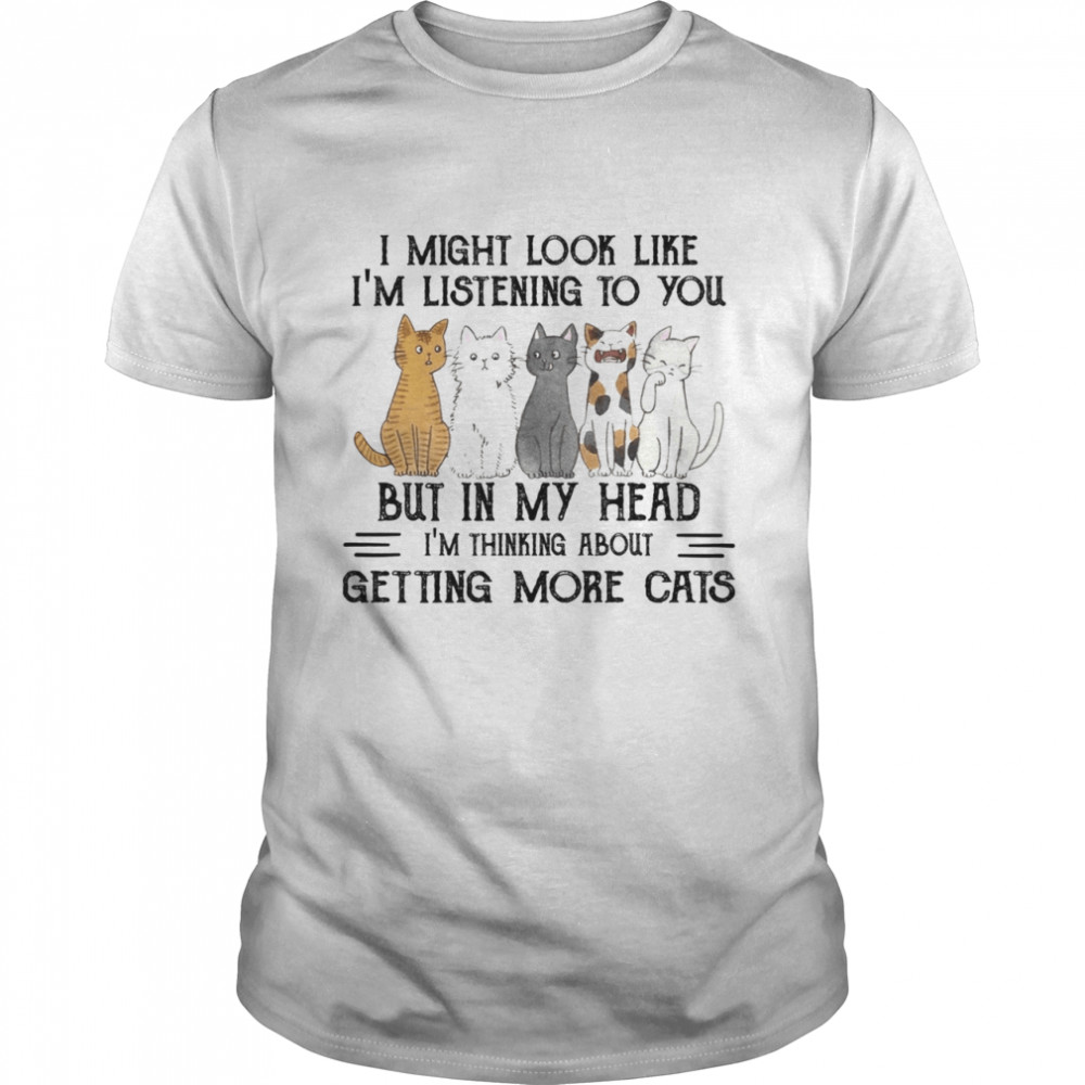 I might look like i’m listening to you but in my head i’m thinking about getting more cats shirt Classic Men's T-shirt