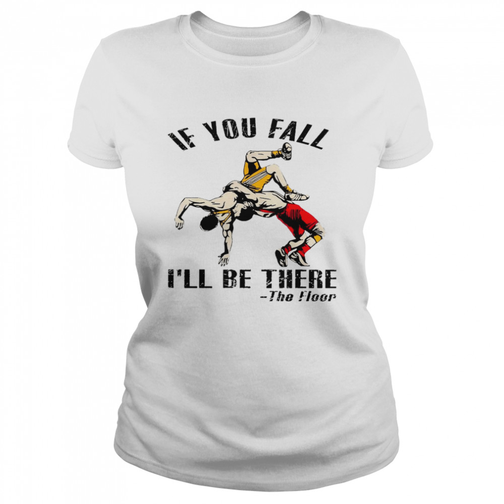 If you fall i’ll be there the floor shirt Classic Women's T-shirt