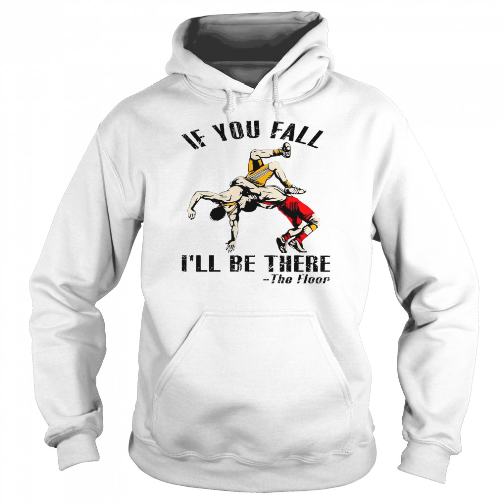 If you fall i’ll be there the floor shirt Unisex Hoodie