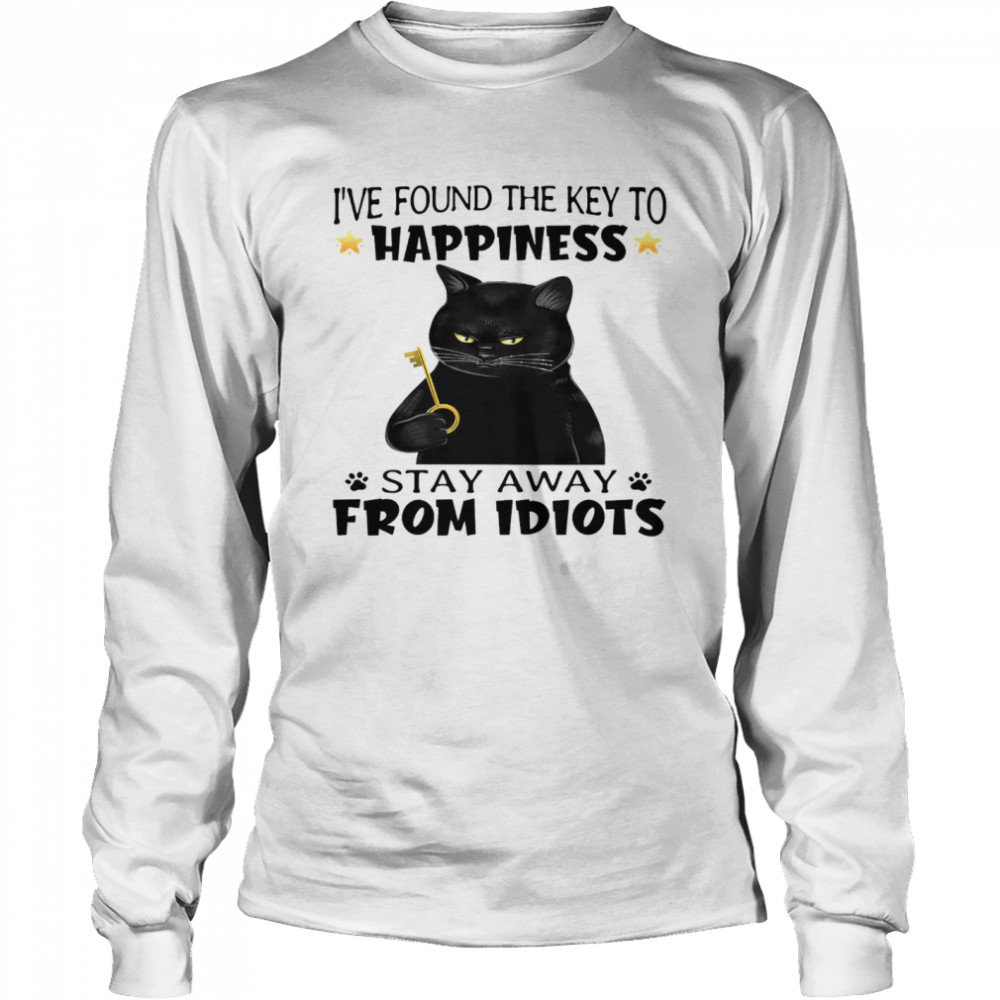 I’ve found the key to happiness stay away from idiots shirt Long Sleeved T-shirt