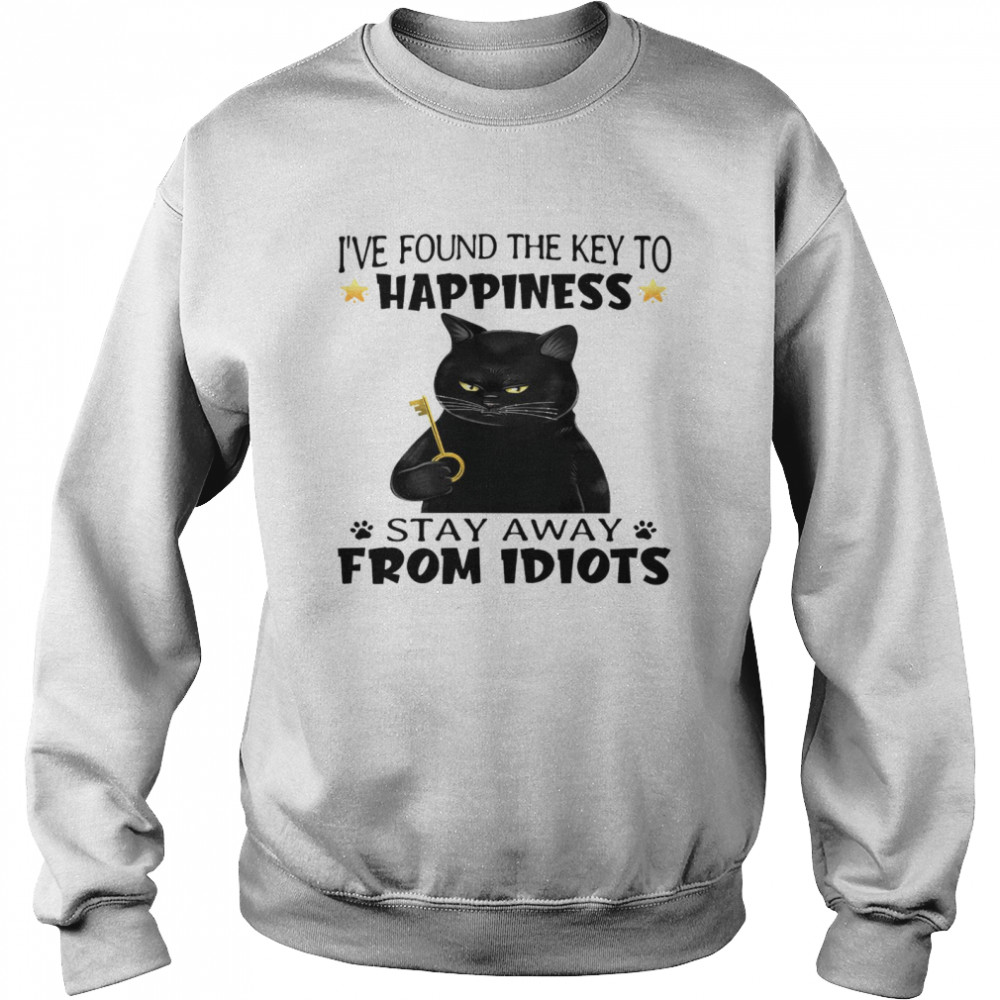 I’ve found the key to happiness stay away from idiots shirt Unisex Sweatshirt