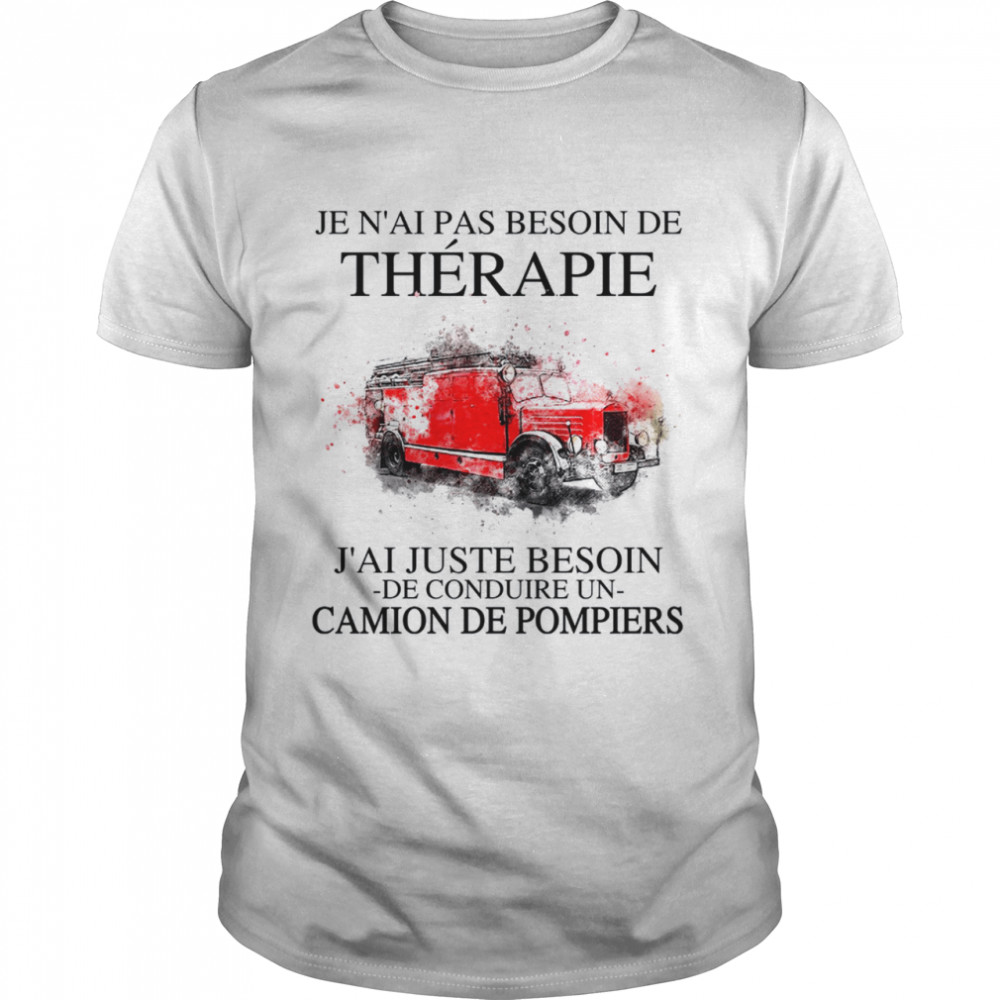 Je n’ai pas besoin de therapie j’ai juste besoin de conduire un camion de pompiers shirte shir Classic Men's T-shirt