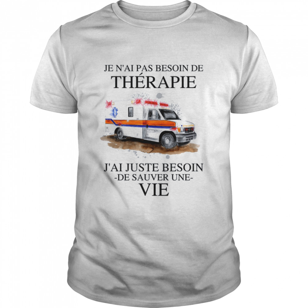 Je N’ai Pas Besoin De Therapie J’ai Juste Besoin De Sauver Une Vie Classic Men's T-shirt