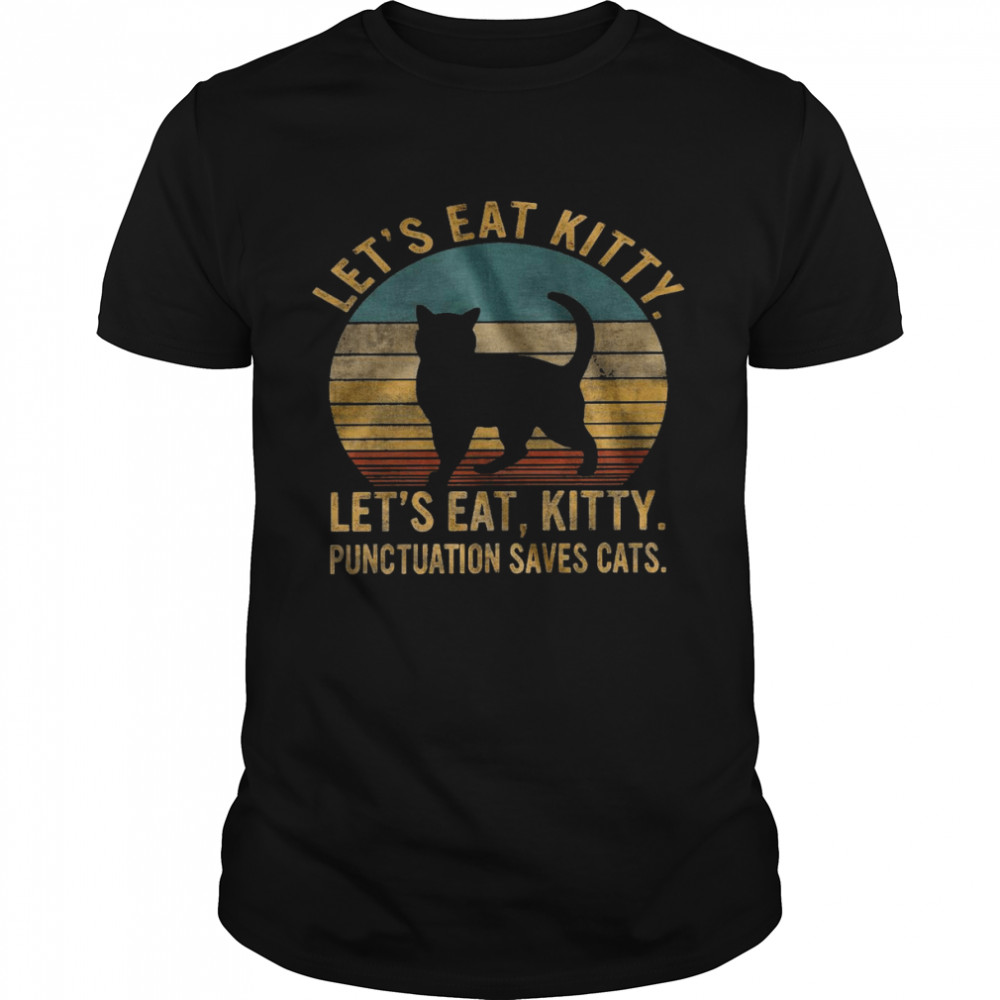 Let’s eat kitty let’s eat kitty punctuation saves cats shirt