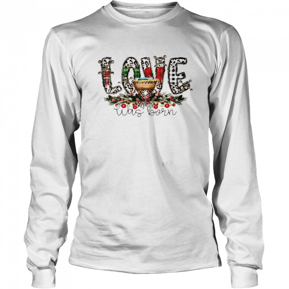 Love Was Born Merry Christmas Long Sleeved T-shirt