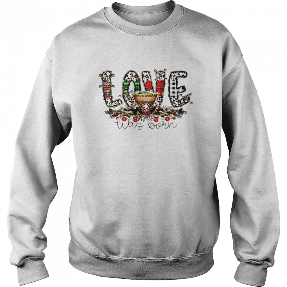 Love Was Born Merry Christmas Unisex Sweatshirt