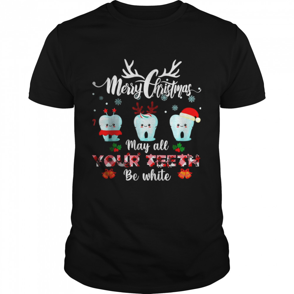 Merry Christmas May All Your Teeth Be White Dental Hygienist T-Shirt