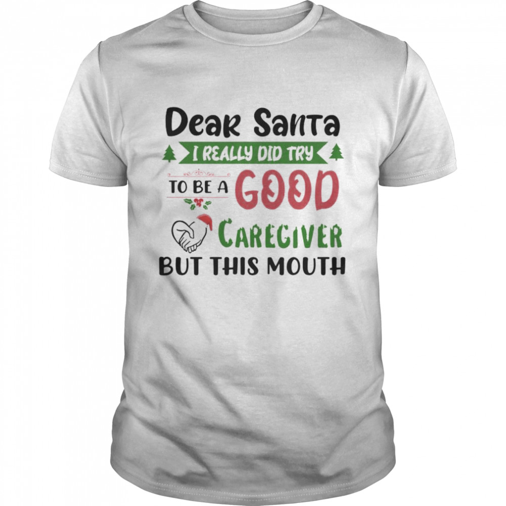 dear Santa I really did try to be a good caregiver but this mouth shirt Classic Men's T-shirt