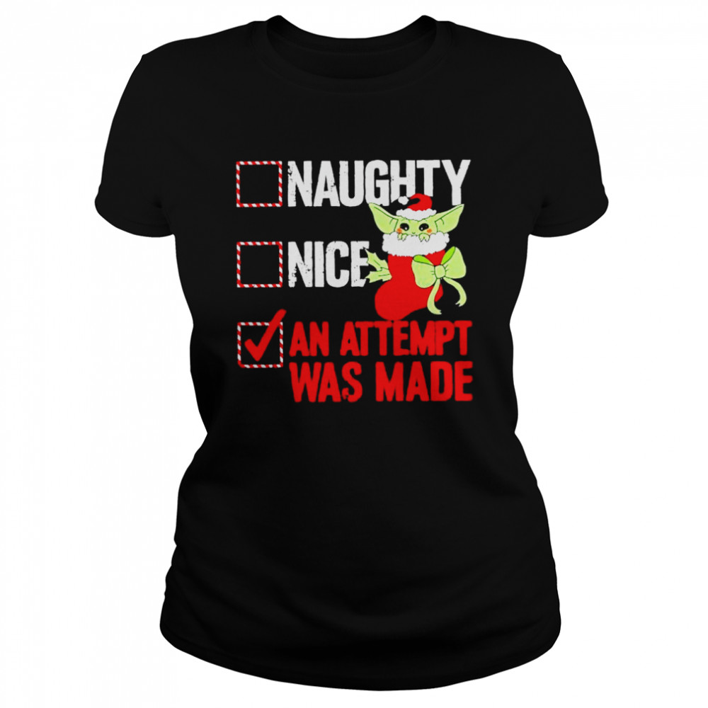 Awesome baby Yoda naughty nice an attempt was made Christmas shirt Classic Women's T-shirt