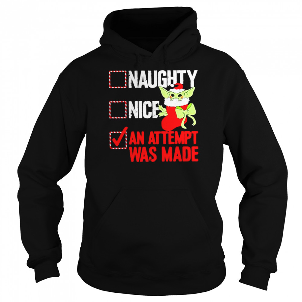 Awesome baby Yoda naughty nice an attempt was made Christmas shirt Unisex Hoodie