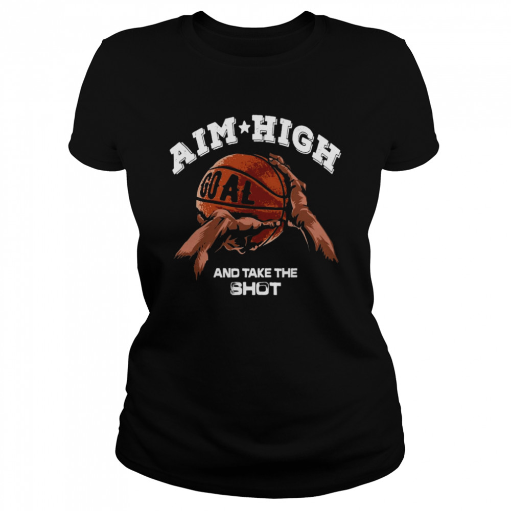 basketball Aim High And Take The Shot Classic Women's T-shirt