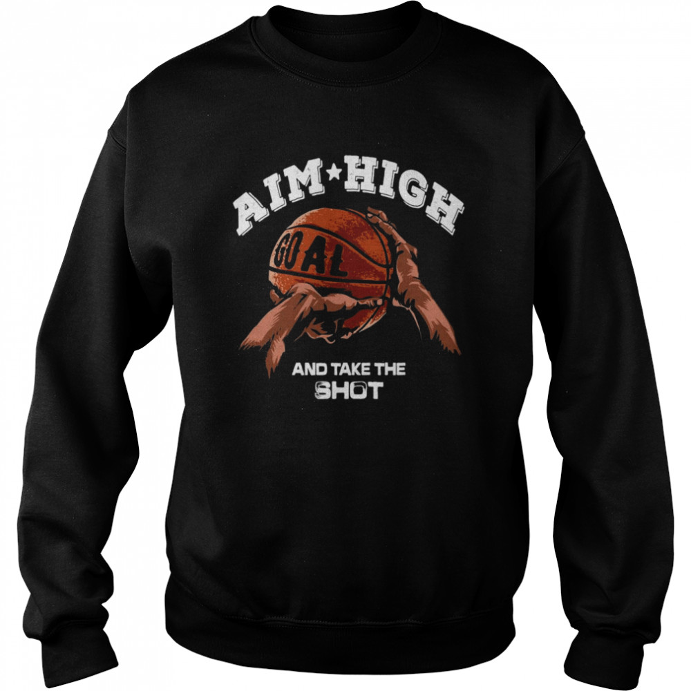 basketball Aim High And Take The Shot Unisex Sweatshirt