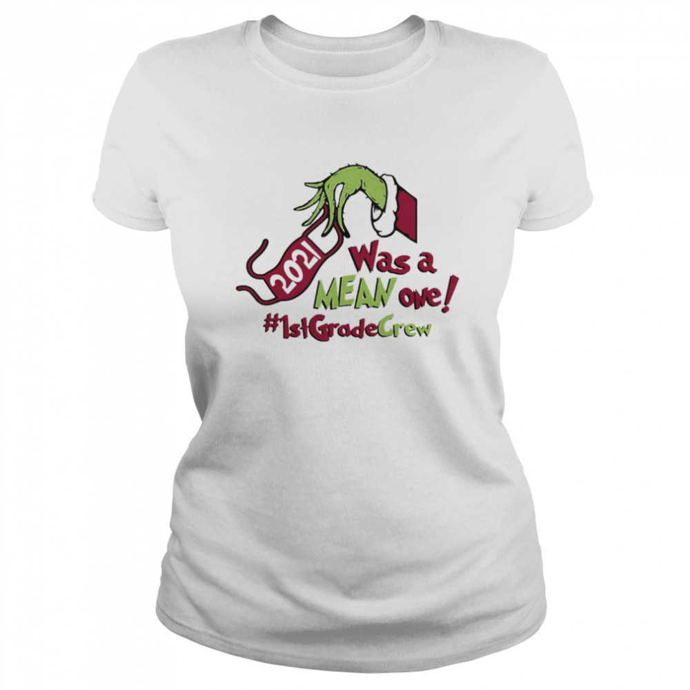 Grinch Hands Face Mask 2021 Was A Mean One 1st Grade Crew Christmas Sweater Classic Women's T-shirt