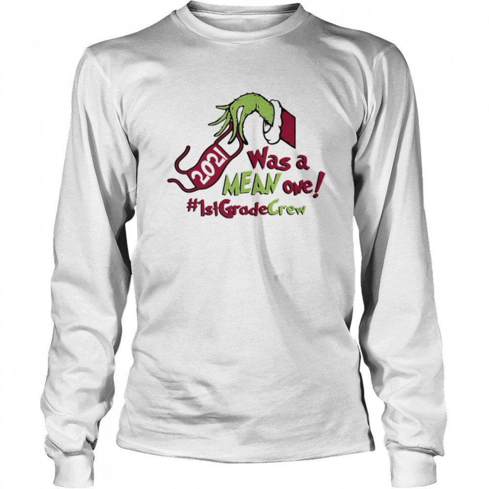 Grinch Hands Face Mask 2021 Was A Mean One 1st Grade Crew Christmas Sweater Long Sleeved T-shirt