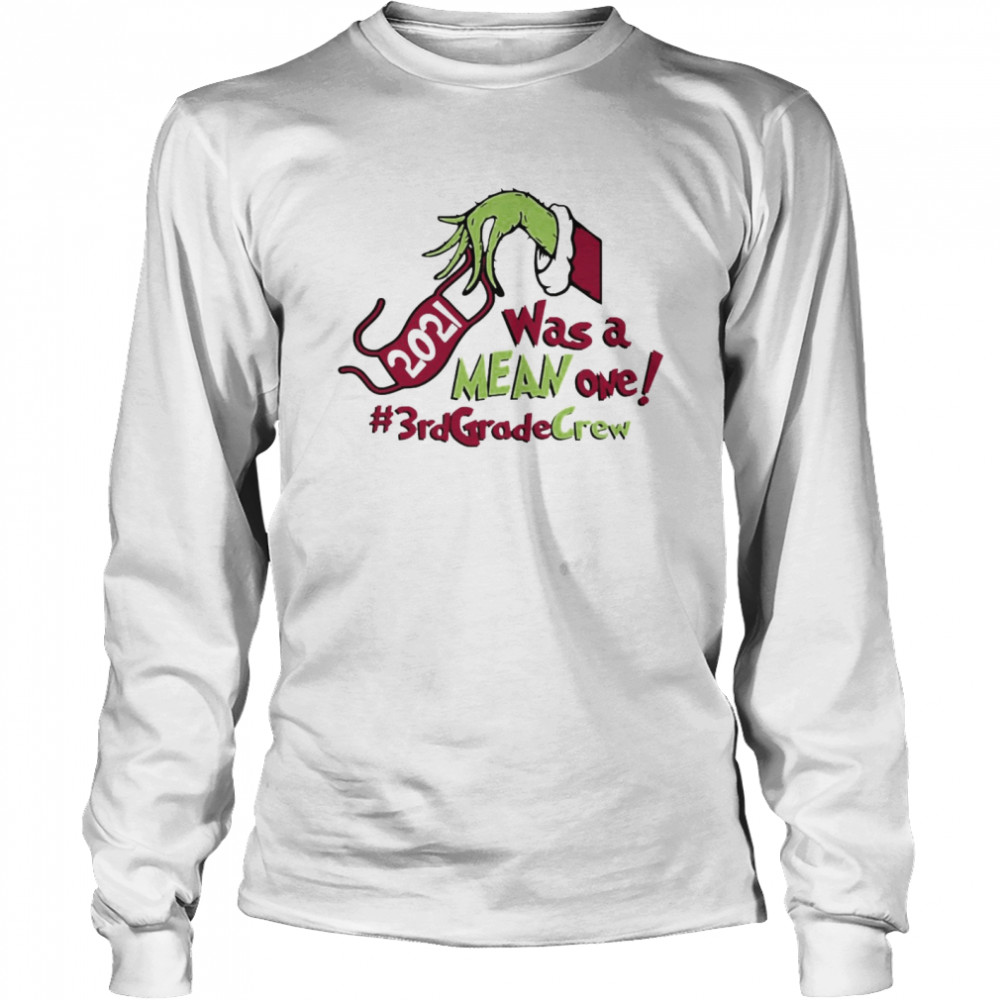 Grinch Hands Face Mask 2021 Was A Mean One 3rd Grade Crew Christmas Sweater Long Sleeved T-shirt