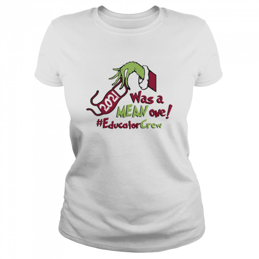 Grinch Hands Face Mask 2021 Was A Mean One Educator Crew Christmas Sweater Classic Women's T-shirt